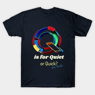 Graphic Q is for Quiet... or is it Quick... You decide. V2 T-Shirt